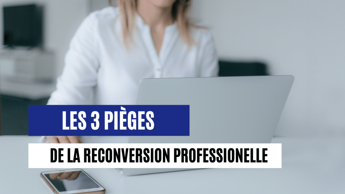 Les 3 pièges de la reconversion professionnelle