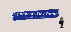 3 podcasts développement personnel