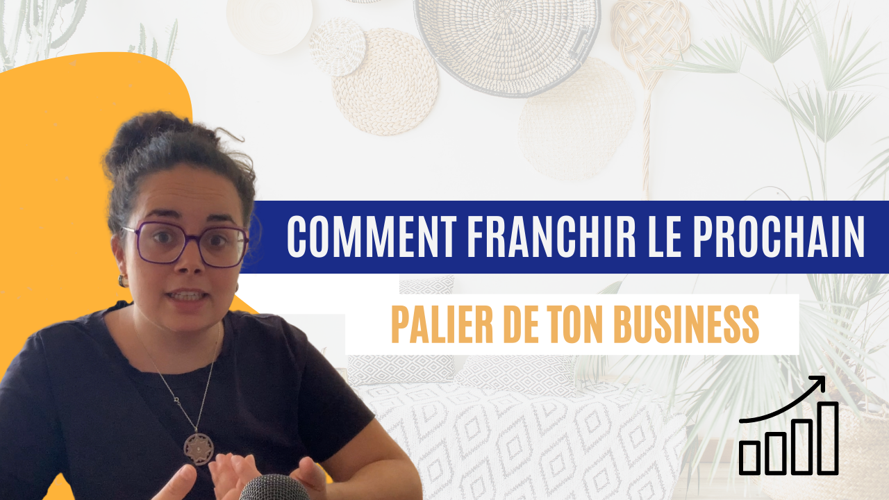 Comment franchir le prochain palier dans ton business
